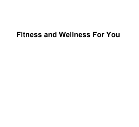Fitness and Wellness for You